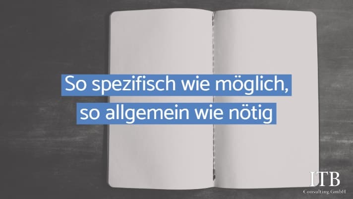 Fazit: So spezifisch wie möglich, so allgemein wie nötig.